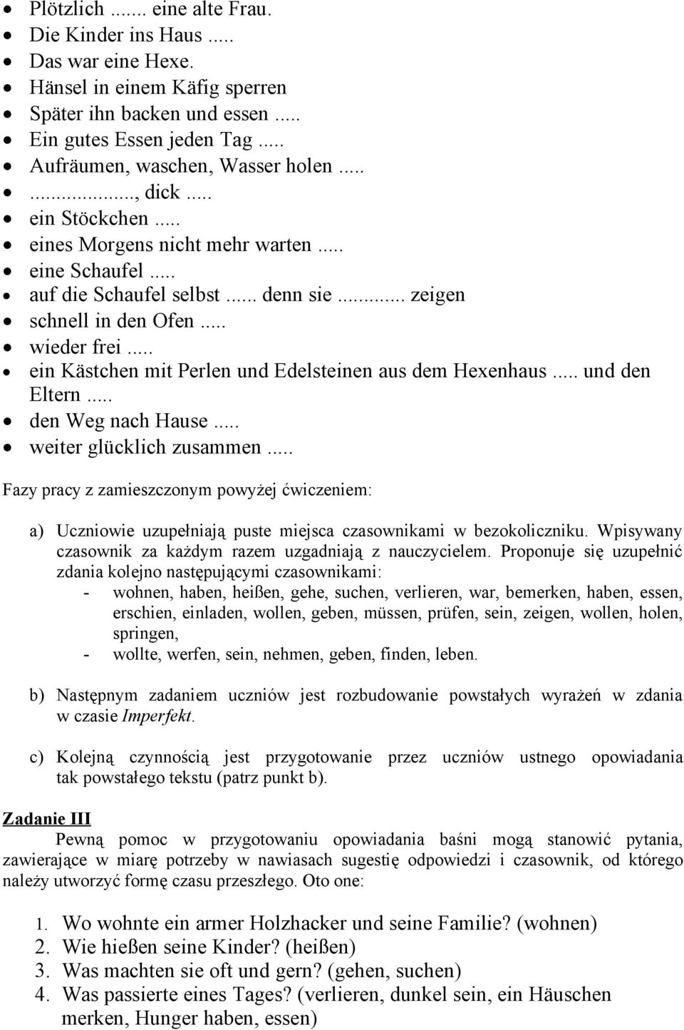 .. ein Kästchen mit Perlen und Edelsteinen aus dem Hexenhaus... und den Eltern... den Weg nach Hause... weiter glücklich zusammen.