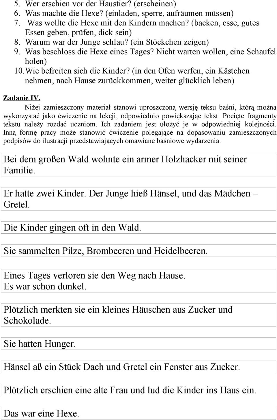 Wie befreiten sich die Kinder? (in den Ofen werfen, ein Kästchen nehmen, nach Hause zurückkommen, weiter glücklich leben) Zadanie IV.