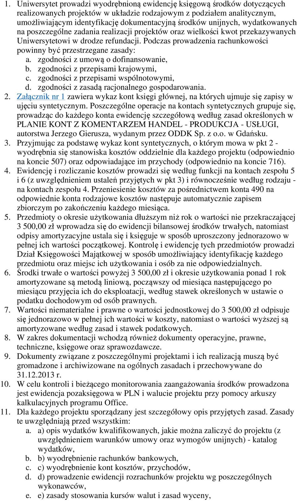 Podczas prowadzenia rachunkowości powinny być przestrzegane zasady: a. zgodności z umową o dofinansowanie, b. zgodności z przepisami krajowymi, c. zgodności z przepisami wspólnotowymi, d.