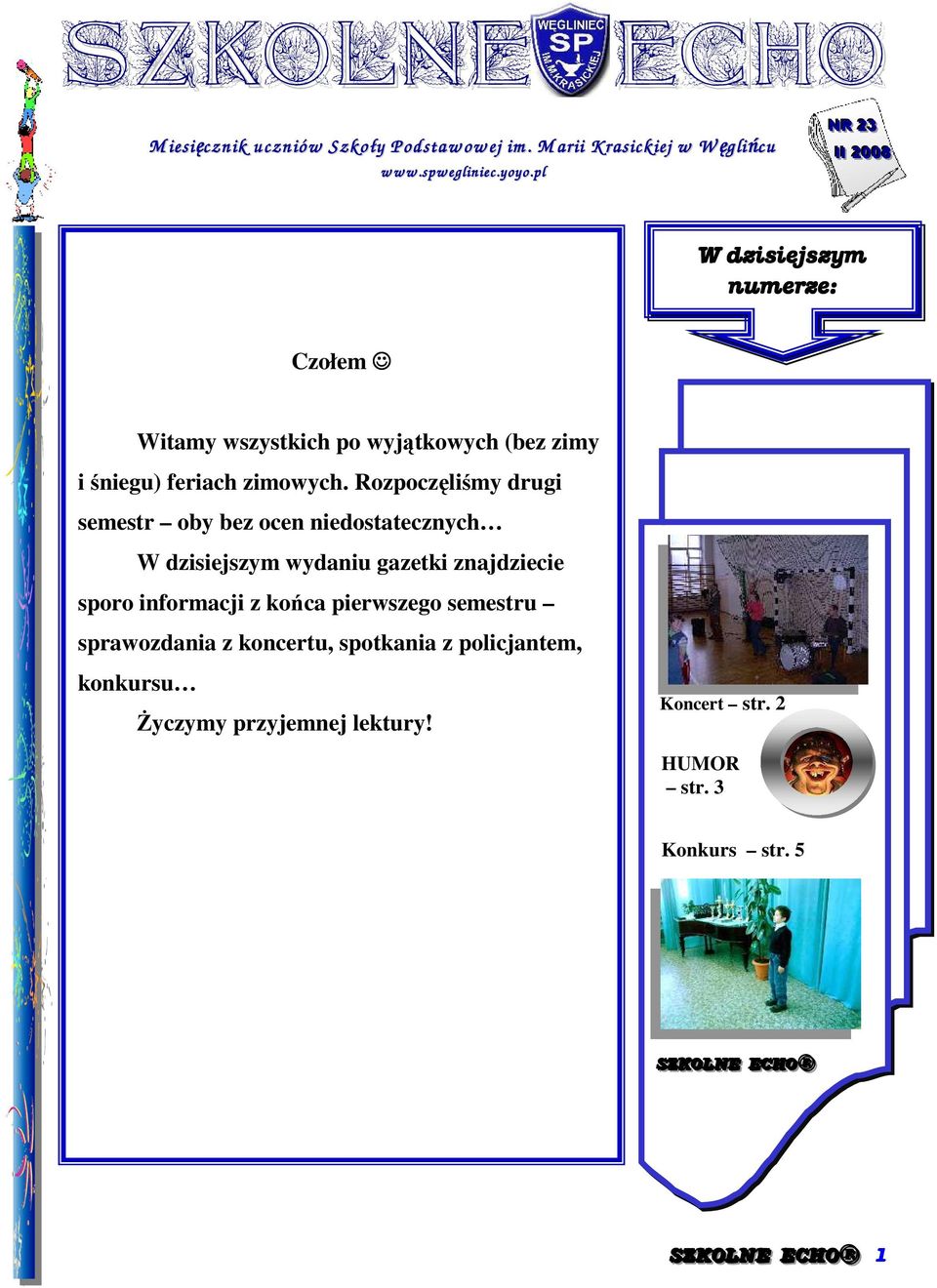 Rozpoczęliśmy drugi semestr oby bez ocen niedostatecznych W dzisiejszym wydaniu gazetki znajdziecie sporo informacji z końca pierwszego