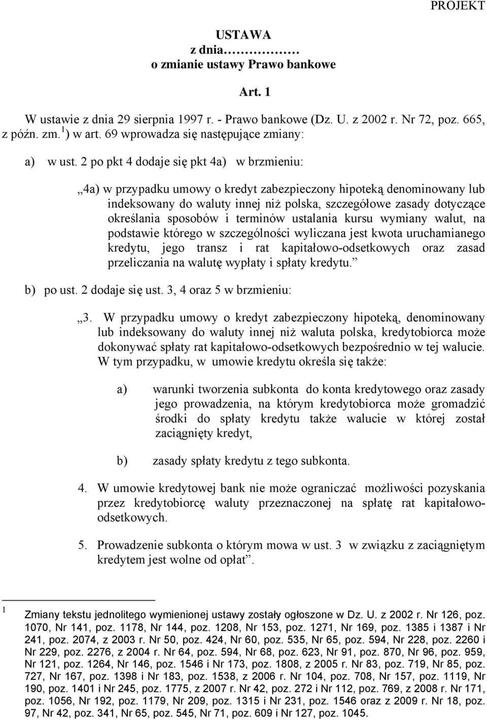 2 po pkt 4 dodaje się pkt 4a) w brzmieniu: 4a) w przypadku umowy o kredyt zabezpieczony hipoteką denominowany lub indeksowany do waluty innej niż polska, szczegółowe zasady dotyczące określania
