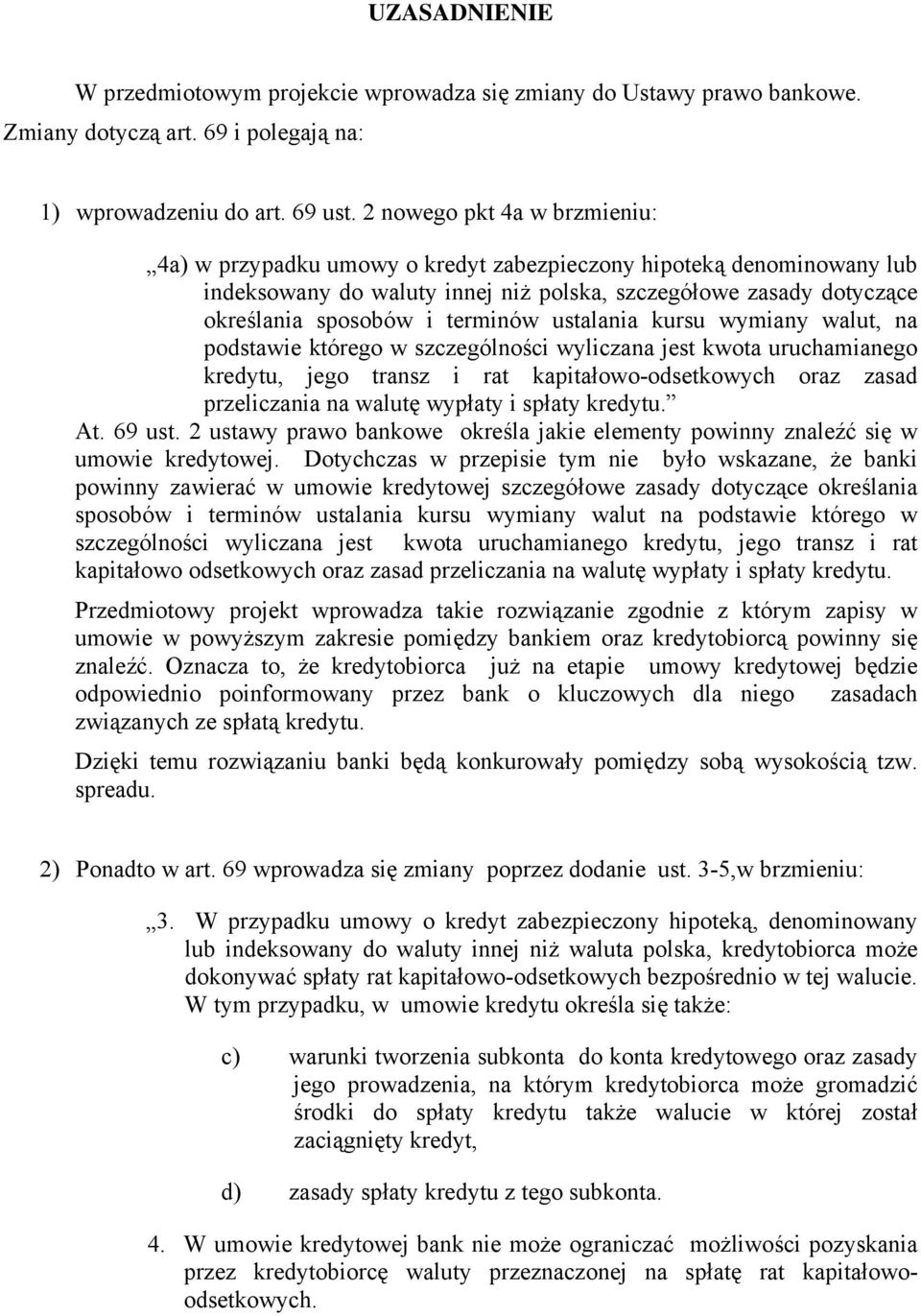 ustalania kursu wymiany walut, na podstawie którego w szczególności wyliczana jest kwota uruchamianego kredytu, jego transz i rat kapitałowo-odsetkowych oraz zasad przeliczania na walutę wypłaty i