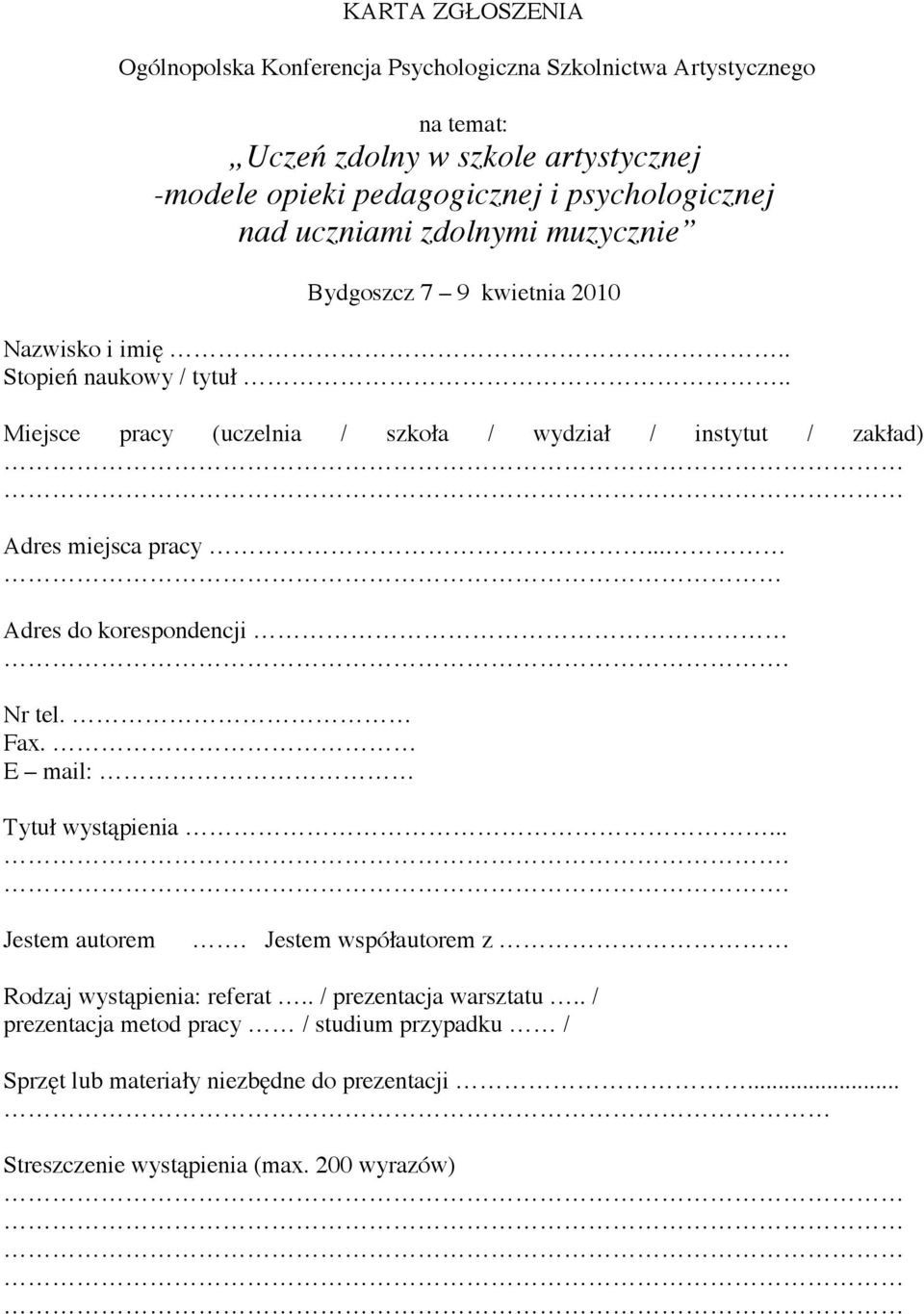 .. Adres do korespondencji Nr tel. Fax. E mail: Tytuł wystąpienia... Jestem autorem. Jestem współautorem z Rodzaj wystąpienia: referat.