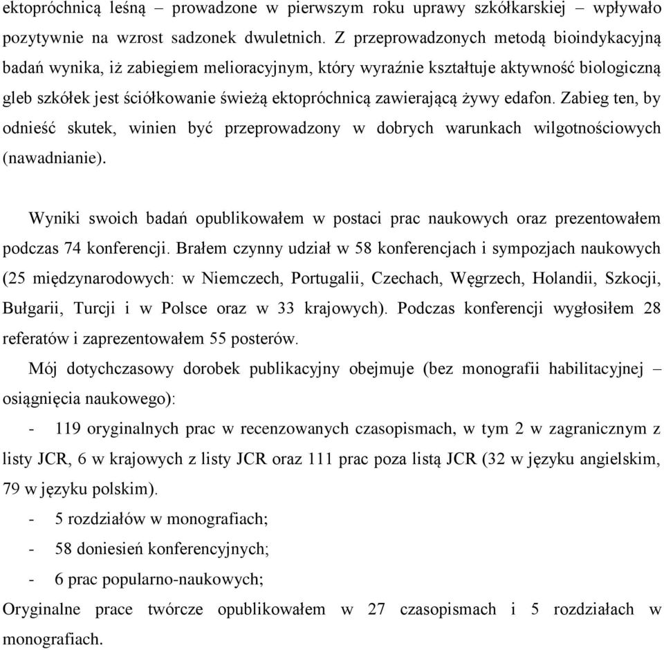 edafon. Zabieg ten, by odnieść skutek, winien być przeprowadzony w dobrych warunkach wilgotnościowych (nawadnianie).