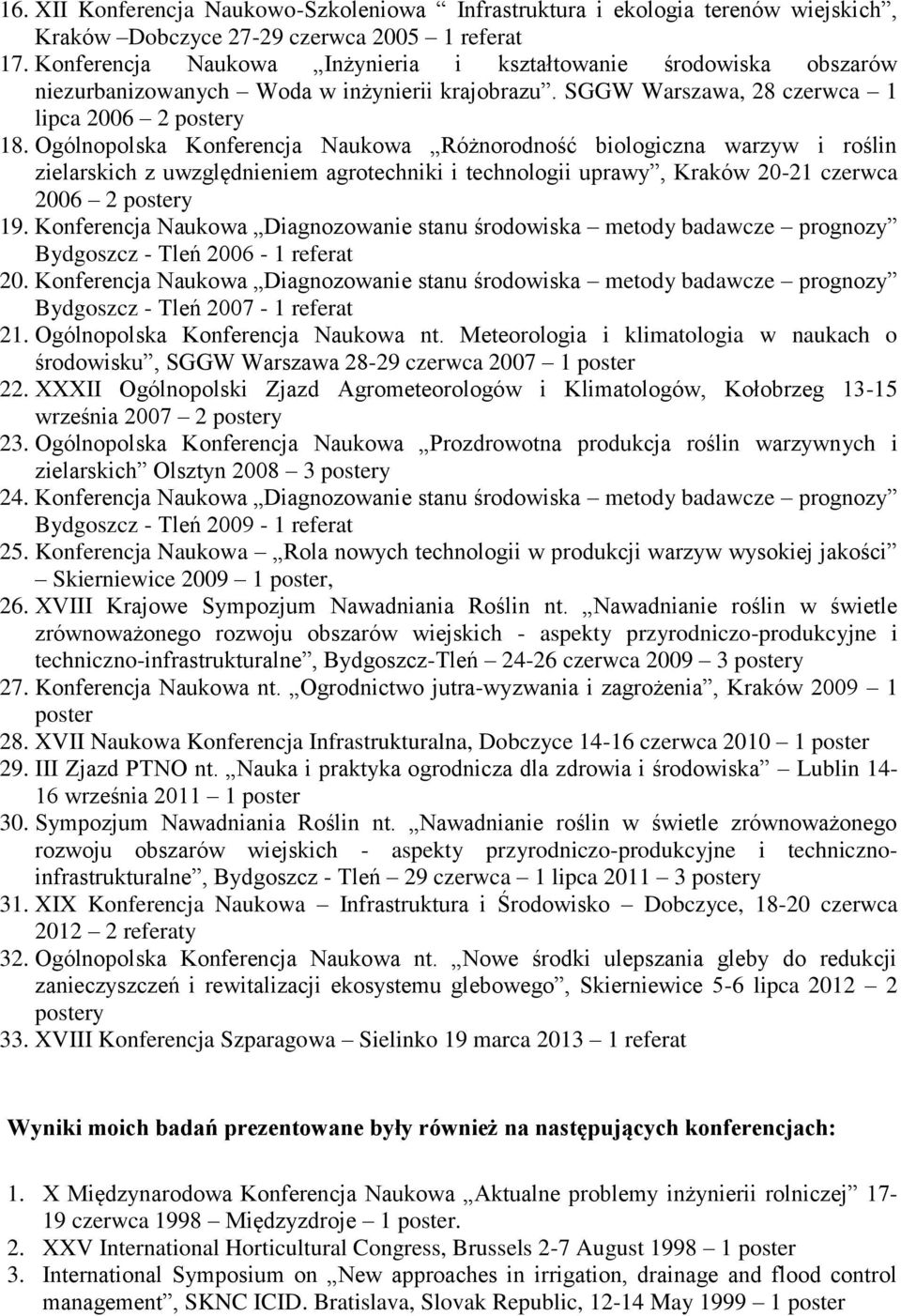 Ogólnopolska Konferencja Naukowa Różnorodność biologiczna warzyw i roślin zielarskich z uwzględnieniem agrotechniki i technologii uprawy, Kraków 20-21 czerwca 2006 2 postery 19.