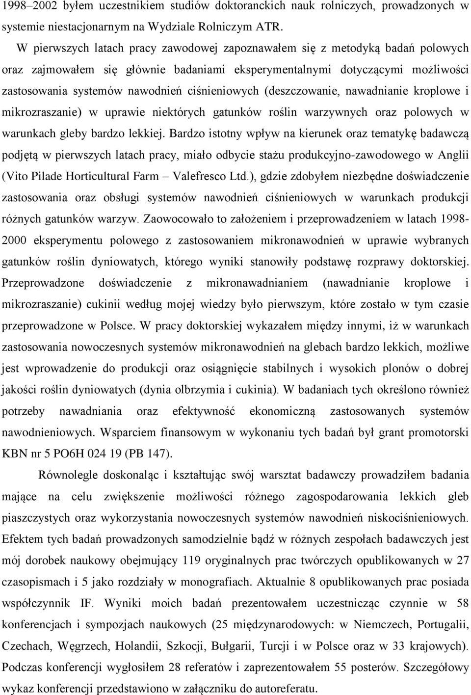 ciśnieniowych (deszczowanie, nawadnianie kroplowe i mikrozraszanie) w uprawie niektórych gatunków roślin warzywnych oraz polowych w warunkach gleby bardzo lekkiej.