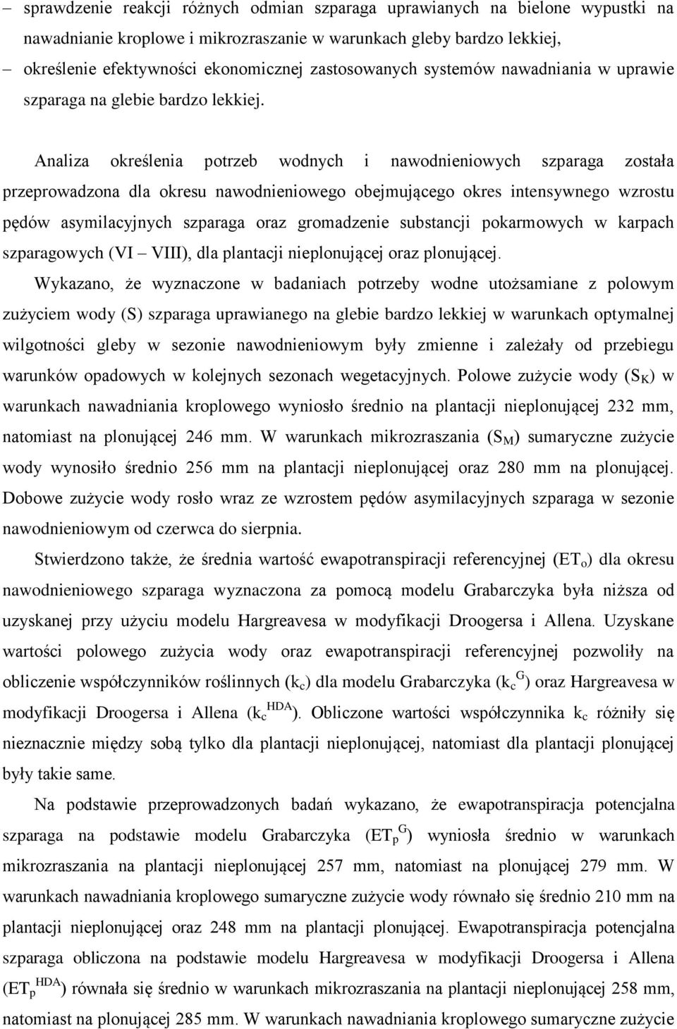 Analiza określenia potrzeb wodnych i nawodnieniowych szparaga została przeprowadzona dla okresu nawodnieniowego obejmującego okres intensywnego wzrostu pędów asymilacyjnych szparaga oraz gromadzenie