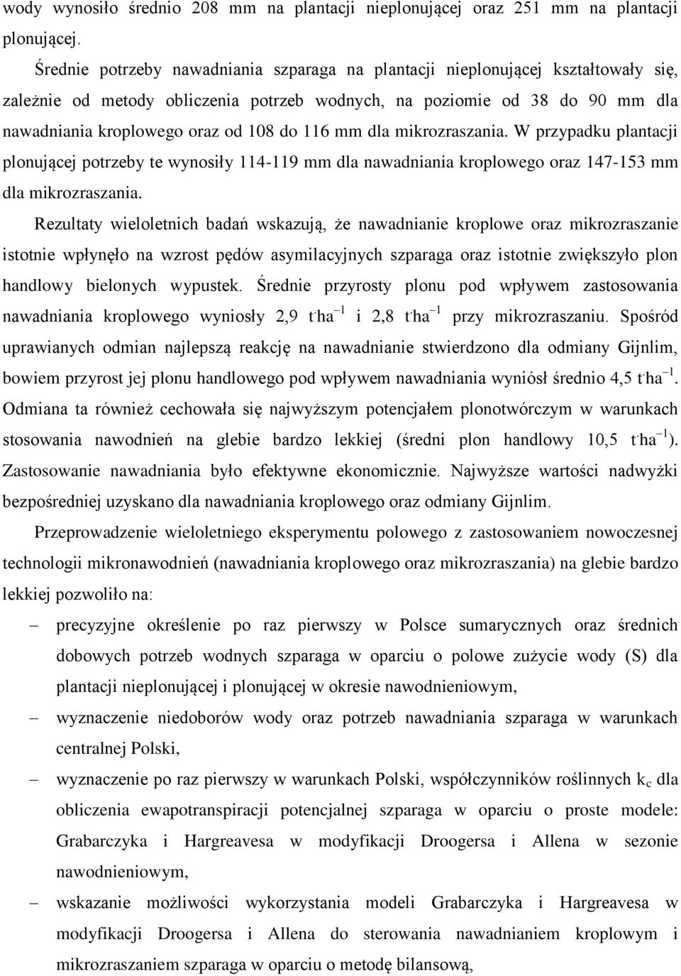 116 mm dla mikrozraszania. W przypadku plantacji plonującej potrzeby te wynosiły 114-119 mm dla nawadniania kroplowego oraz 147-153 mm dla mikrozraszania.