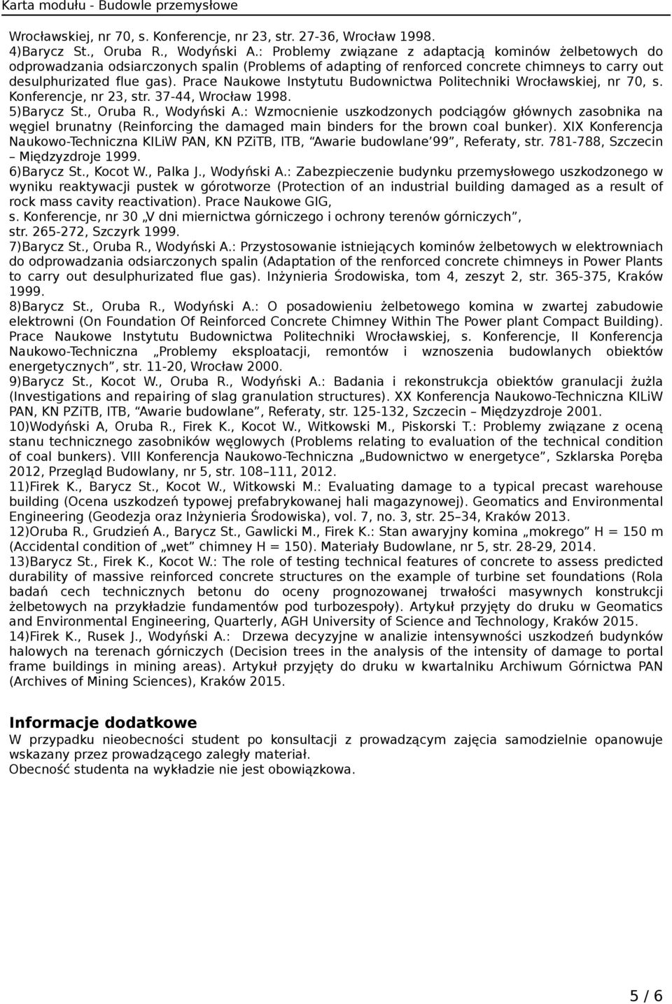 Prace Naukowe Instytutu Budownictwa Politechniki Wrocławskiej, nr 70, s. Konferencje, nr 23, str. 37-44, Wrocław 1998. 5)Barycz St., Oruba R., Wodyński A.