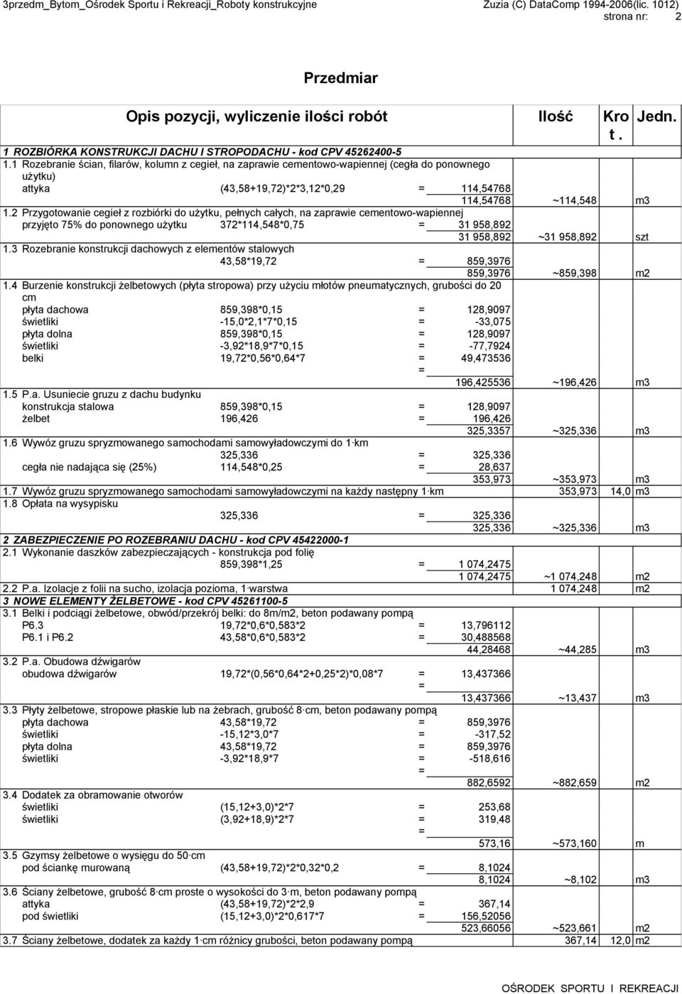 2 Przygotowanie cegieł z rozbiórki do użytku, pełnych całych, na zaprawie cementowo-wapiennej przyjęto 75% do ponownego użytku 372*114,548*0,75 = 31 958,892 31 958,892 ~31 958,892 szt 1.