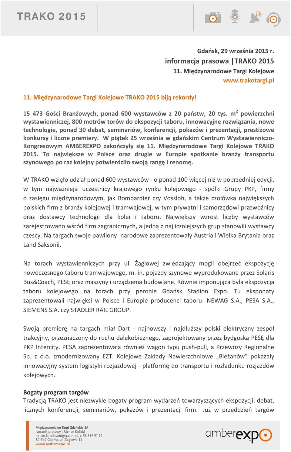 m 2 powierzchni wystawienniczej, 800 metrów torów do ekspozycji taboru, innowacyjne rozwiązania, nowe technologie, ponad 30 debat, seminariów, konferencji, pokazów i prezentacji, prestiżowe konkursy