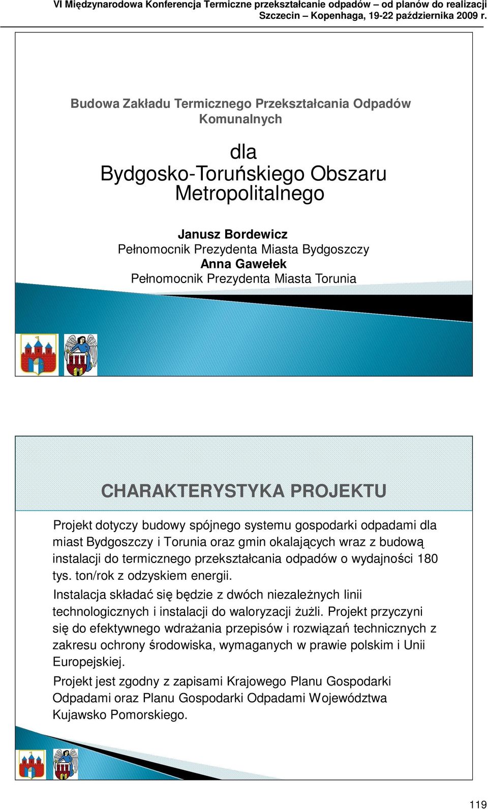 gospodarki odpadami dla miast Bydgoszczy i Torunia oraz gmin okalających wraz z budową instalacji do termicznego przekształcania odpadów o wydajności 180 tys. ton/rok z odzyskiem energii.