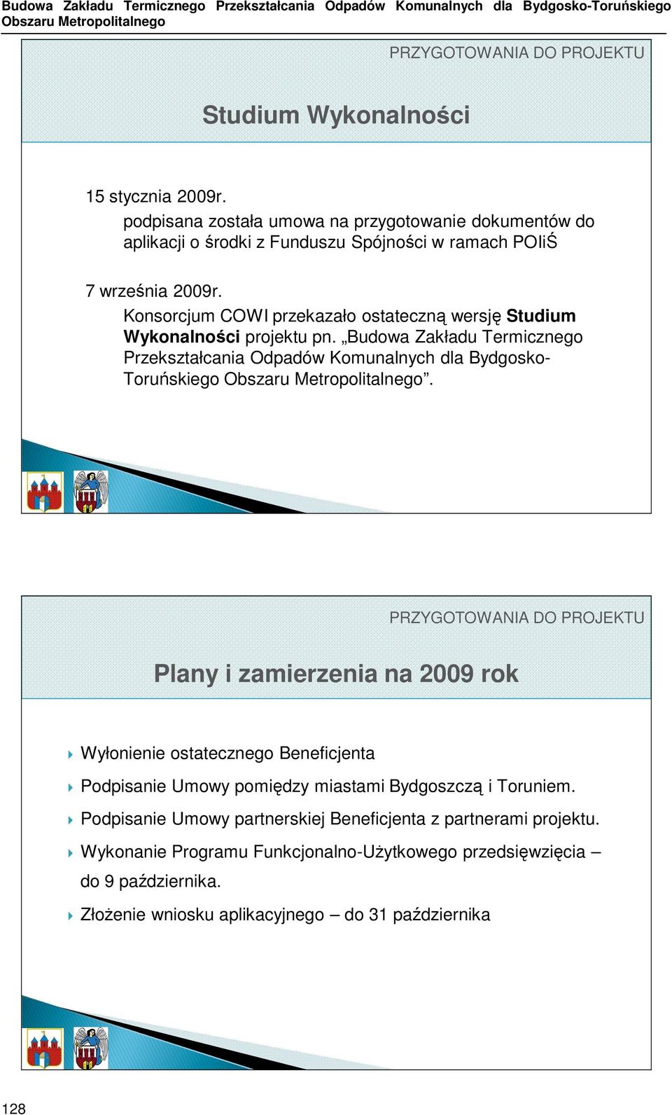 Konsorcjum COWI przekazało ostateczną wersję Studium Wykonalności projektu pn. Budowa Zakładu Termicznego Przekształcania Odpadów Komunalnych dla Bydgosko- Toruńskiego Obszaru Metropolitalnego.