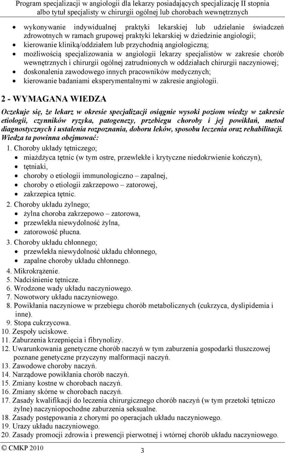 zawodowego innych pracowników medycznych; kierowanie badaniami eksperymentalnymi w zakresie angiologii.