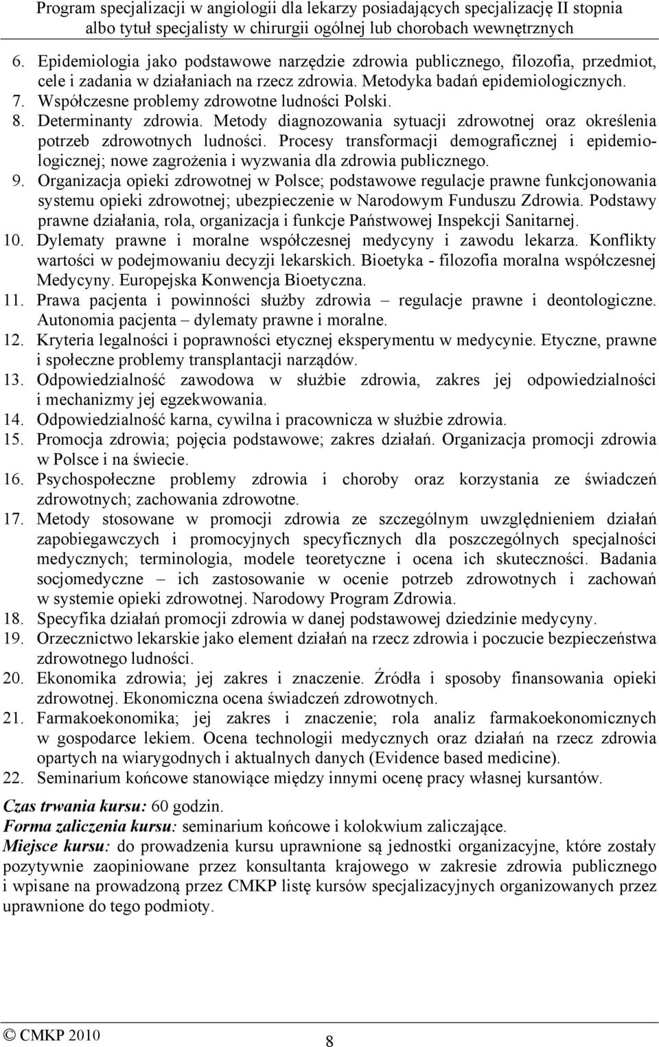 Procesy transformacji demograficznej i epidemiologicznej; nowe zagrożenia i wyzwania dla zdrowia publicznego. 9.