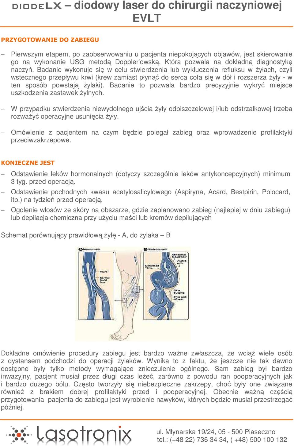 żylaki). Badanie to pozwala bardzo precyzyjnie wykryć miejsce uszkodzenia zastawek żylnych.