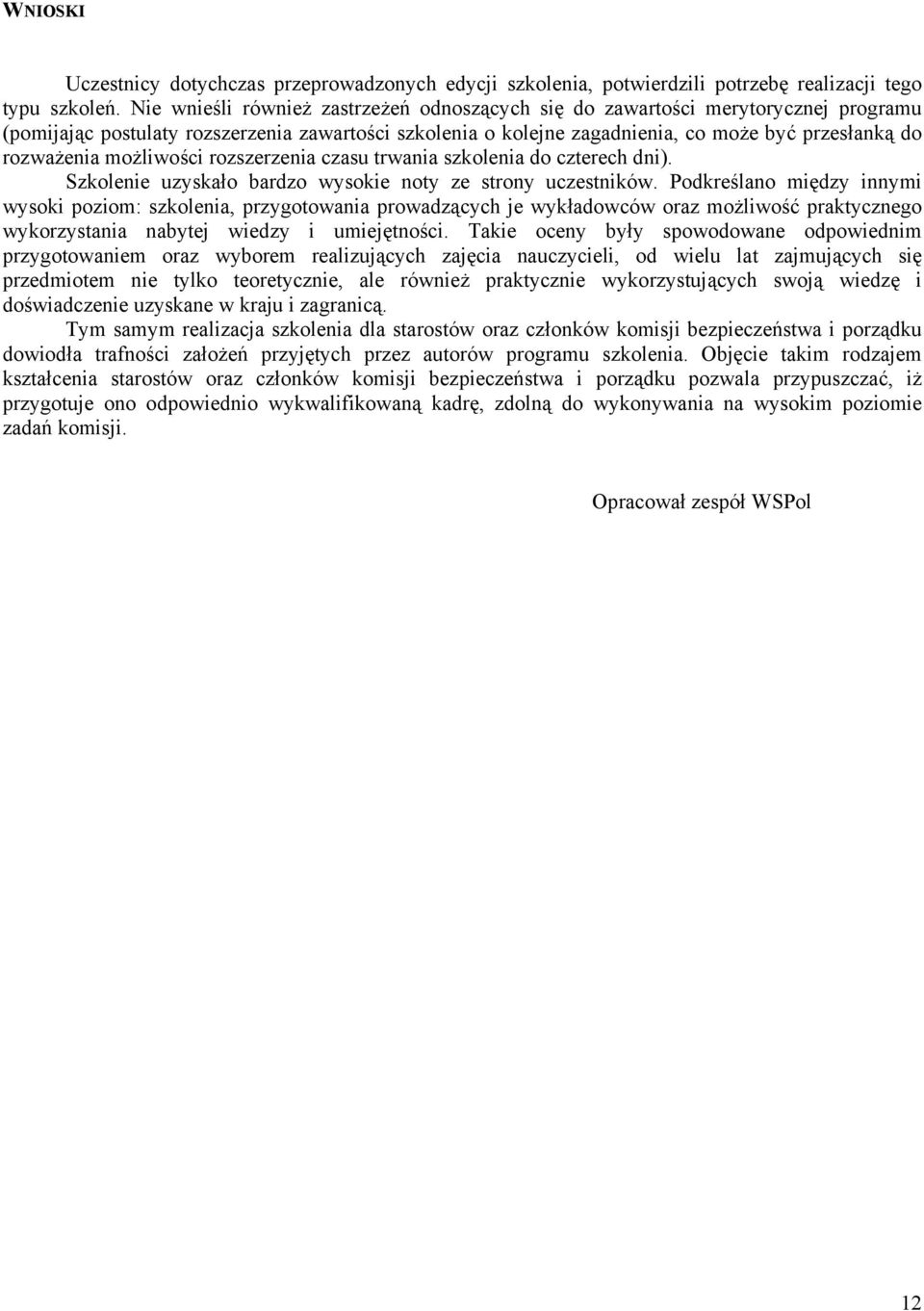 możliwości rozszerzenia czasu trwania szkolenia do czterech dni). Szkolenie uzyskało bardzo wysokie noty ze strony uczestników.