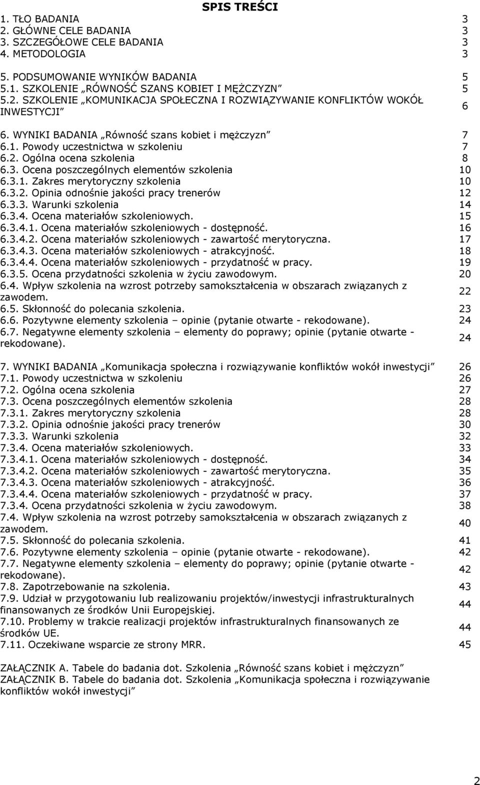 3.2. Opinia odnośnie jakości pracy trenerów 12 6.3.3. Warunki szkolenia 14 6.3.4. Ocena materiałów szkoleniowych. 15 6.3.4.1. Ocena materiałów szkoleniowych - dostępność. 16 6.3.4.2. Ocena materiałów szkoleniowych - zawartość merytoryczna.