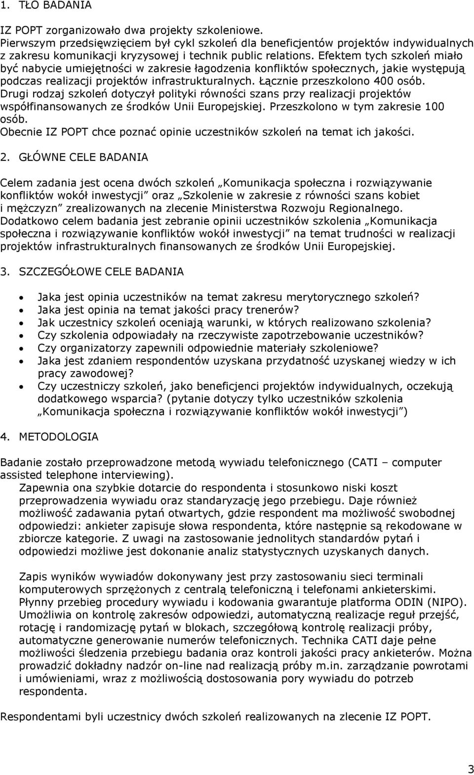 Efektem tych szkoleń miało być nabycie umiejętności w zakresie łagodzenia konfliktów społecznych, jakie występują podczas realizacji projektów infrastrukturalnych. Łącznie przeszkolono 400 osób.