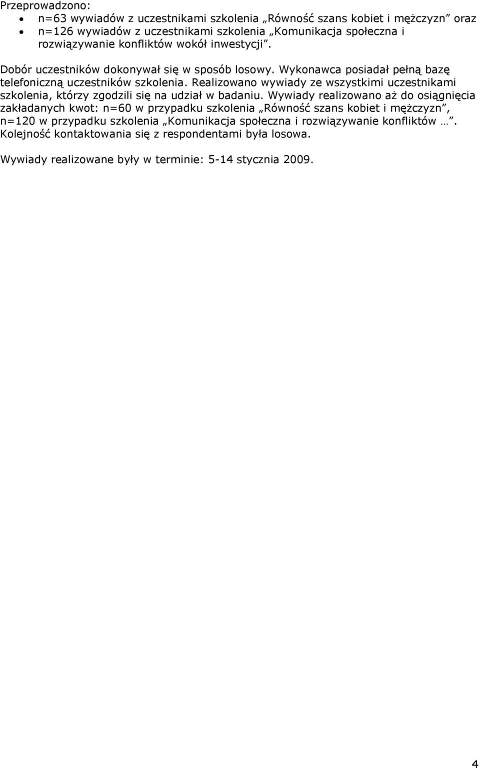 Realizowano wywiady ze wszystkimi uczestnikami szkolenia, którzy zgodzili się na udział w badaniu.