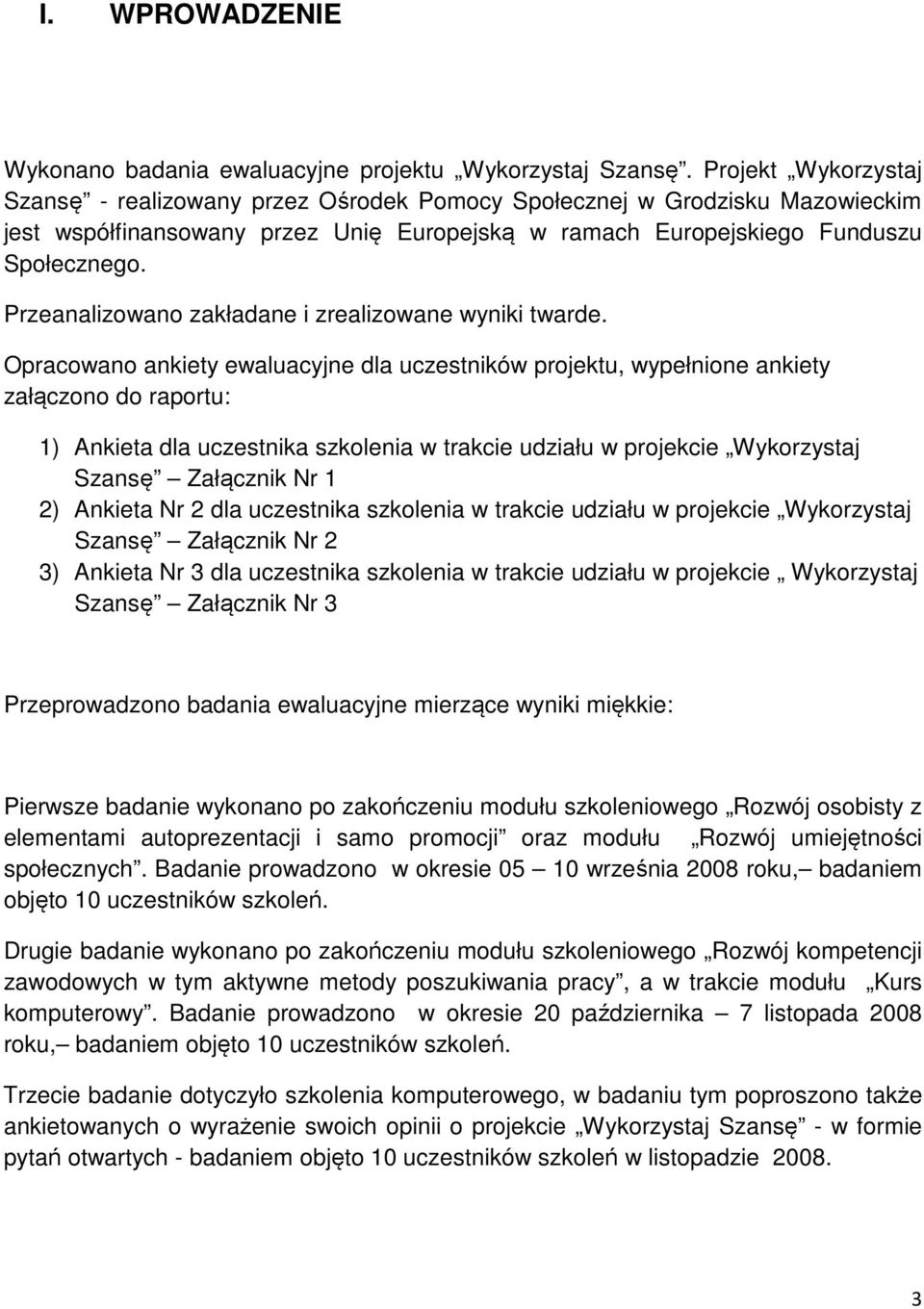 Przeanalizowano zakładane i zrealizowane wyniki twarde.