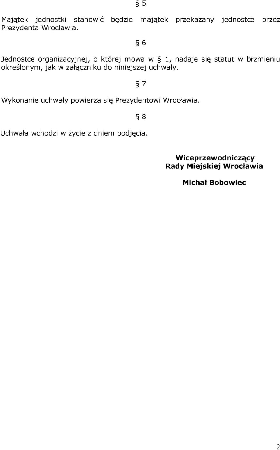 załączniku do niniejszej uchwały. 7 Wykonanie uchwały powierza się Prezydentowi Wrocławia.