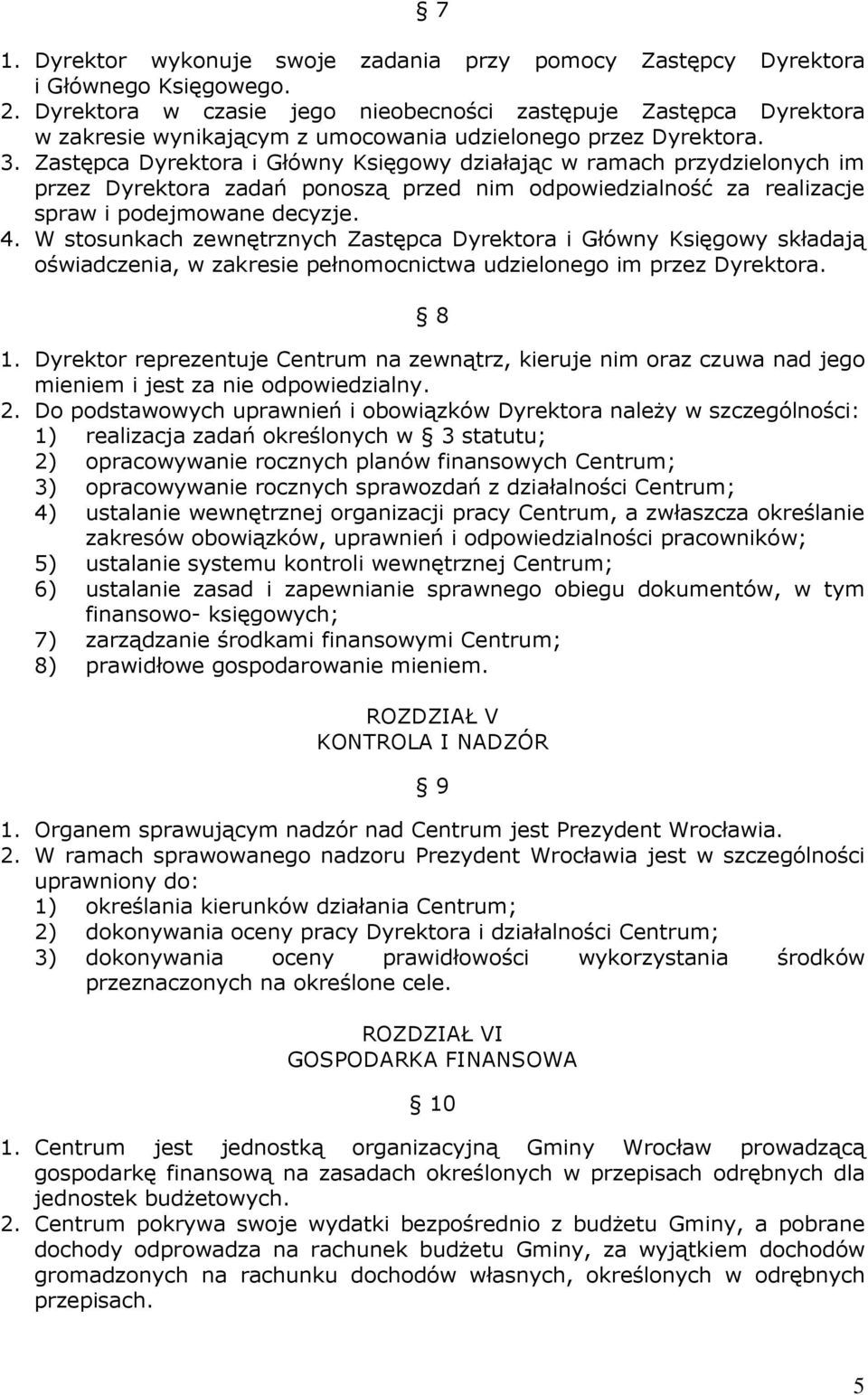 Zastępca Dyrektora i Główny Księgowy działając w ramach przydzielonych im przez Dyrektora zadań ponoszą przed nim odpowiedzialność za realizacje spraw i podejmowane decyzje. 4.