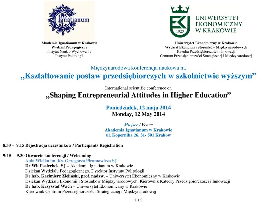 Kształtowanie postaw przedsiębiorczych w szkolnictwie wyższym International scientific conference on Shaping Entrepreneurial Attitudes in Higher Education 8.30 9.