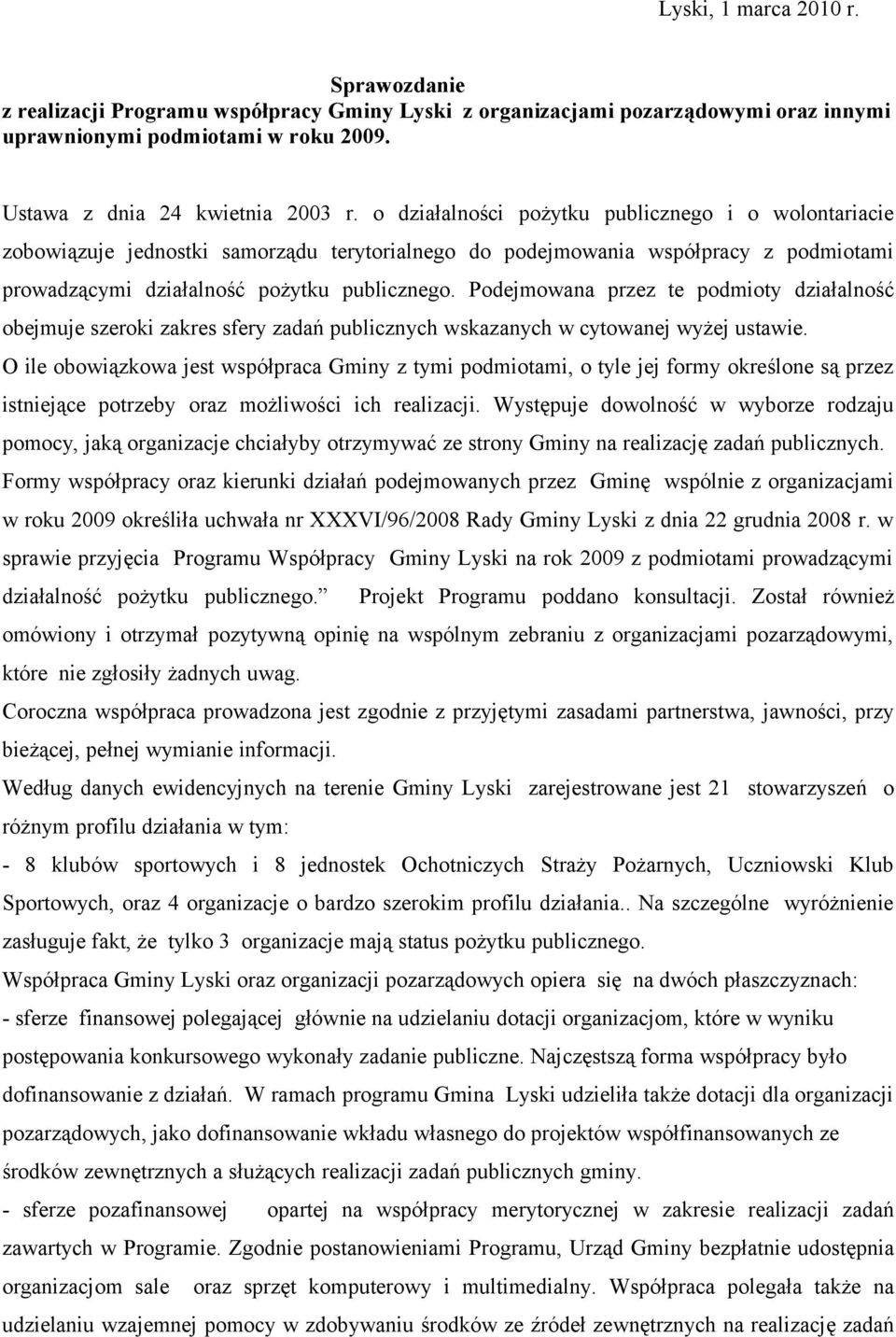 Podejmowana przez te podmioty działalność obejmuje szeroki zakres sfery zadań publicznych wskazanych w cytowanej wyżej ustawie.