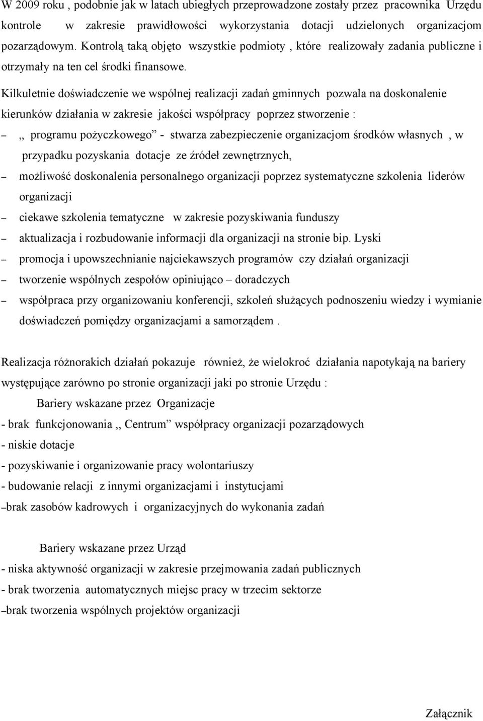 Kilkuletnie doświadczenie we wspólnej realizacji zadań gminnych pozwala na doskonalenie kierunków działania w zakresie jakości współpracy poprzez stworzenie : programu pożyczkowego - stwarza