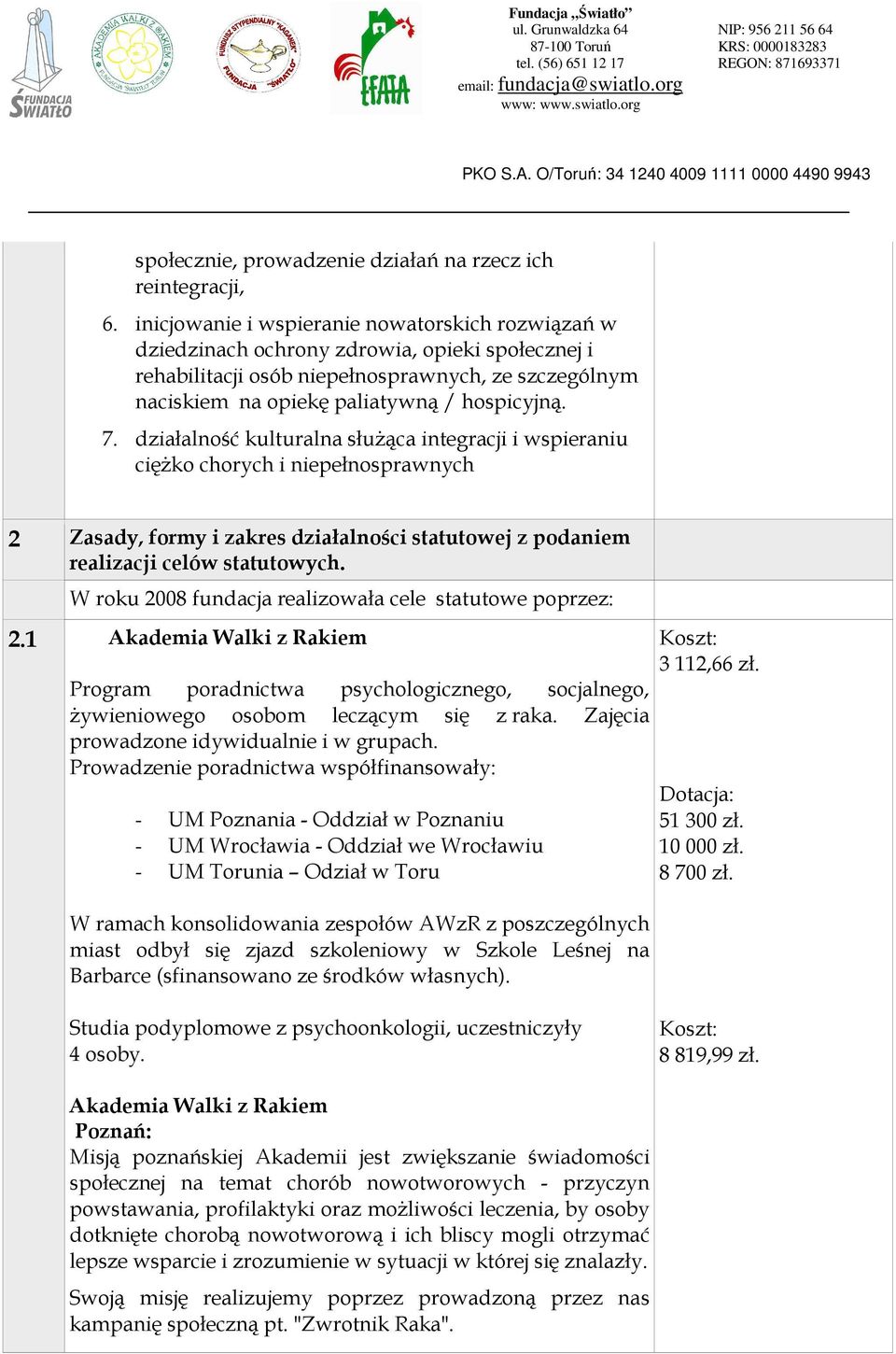 działalność kulturalna słuŝąca integracji i wspieraniu cięŝko chorych i niepełnosprawnych 2 Zasady, formy i zakres działalności statutowej z podaniem realizacji celów statutowych.