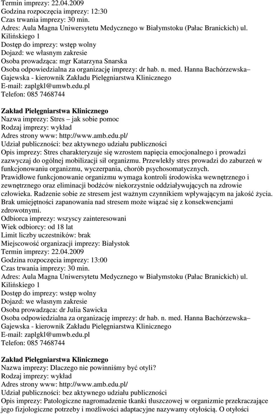 Hanna Bachórzewska Gajewska - kierownik Zakładu Pielęgniarstwa Klinicznego E-mail: zaplgkl@umwb.edu.