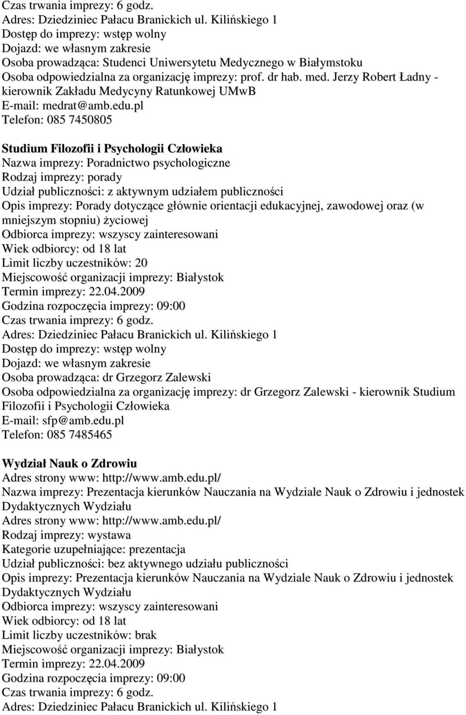 pl Telefon: 085 7450805 Studium Filozofii i Psychologii Człowieka Nazwa imprezy: Poradnictwo psychologiczne Rodzaj imprezy: porady Opis imprezy: Porady dotyczące głównie orientacji edukacyjnej,