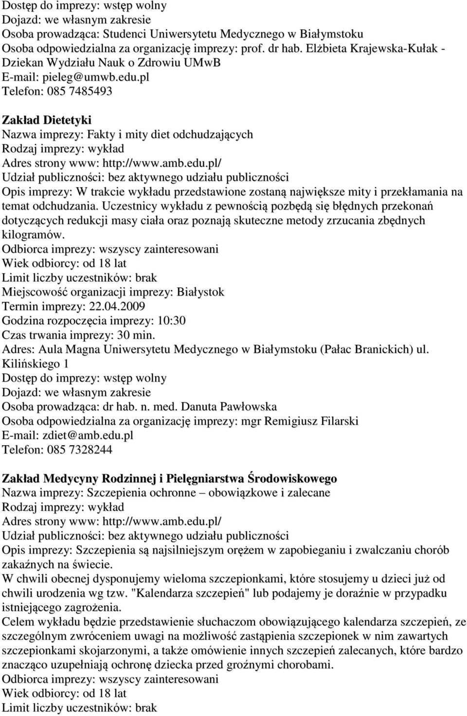 pl Telefon: 085 7485493 Zakład Dietetyki Nazwa imprezy: Fakty i mity diet odchudzających Opis imprezy: W trakcie wykładu przedstawione zostaną największe mity i przekłamania na temat odchudzania.