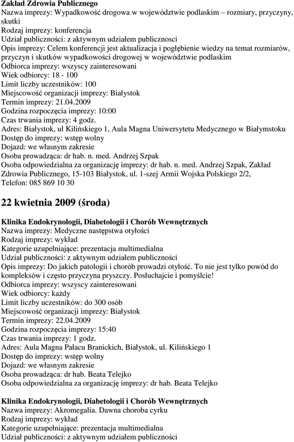 uczestników: 100 Termin imprezy: 21.04.2009 Godzina rozpoczęcia imprezy: 10:00 Czas trwania imprezy: 4 godz.
