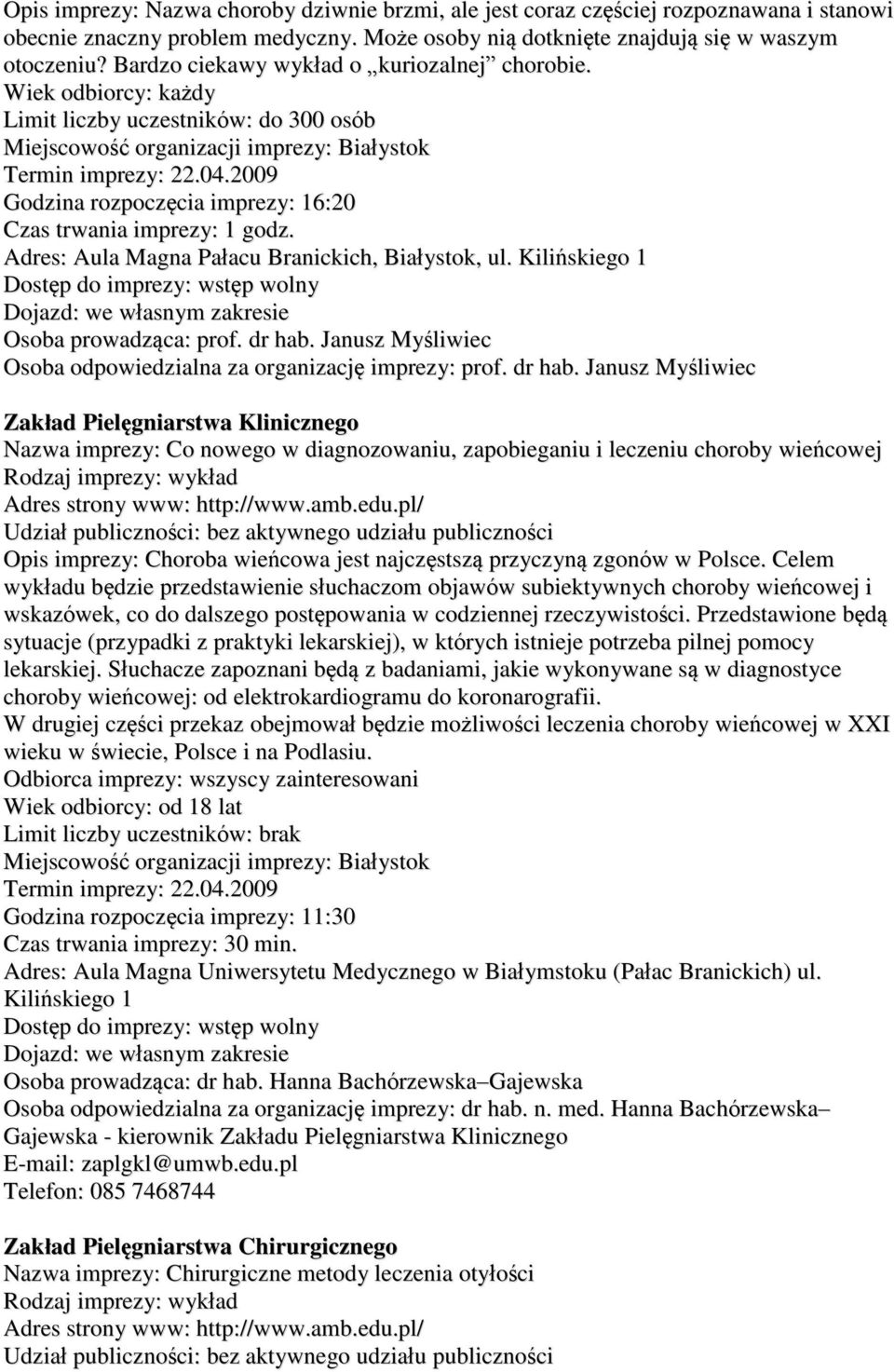 Adres: Aula Magna Pałacu Branickich, Białystok, ul. Kilińskiego 1 Osoba prowadząca: prof. dr hab.