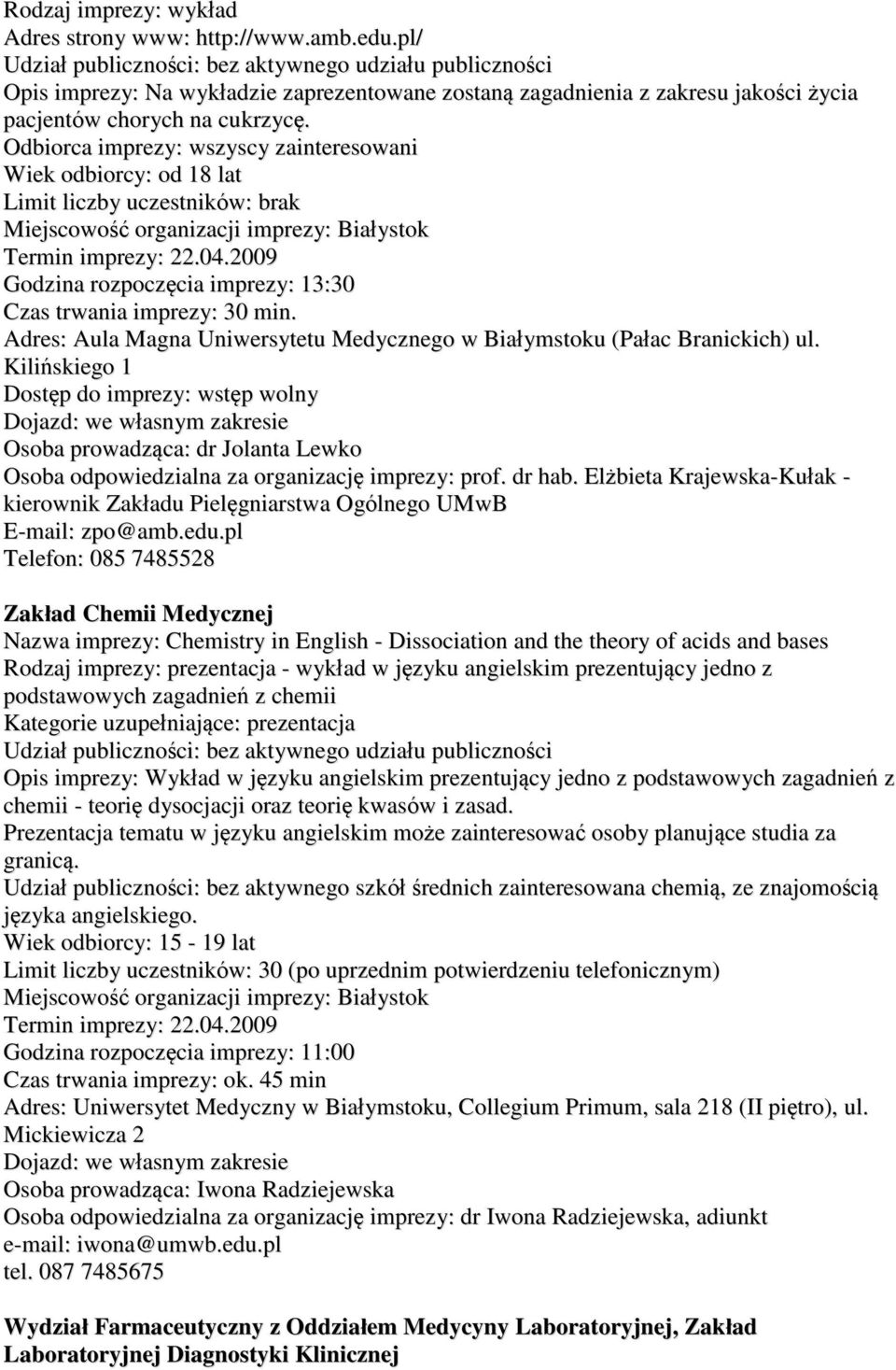 Kilińskiego 1 Osoba prowadząca: dr Jolanta Lewko Osoba odpowiedzialna za organizację imprezy: prof. dr hab. Elżbieta Krajewska-Kułak - kierownik Zakładu Pielęgniarstwa Ogólnego UMwB E-mail: zpo@amb.