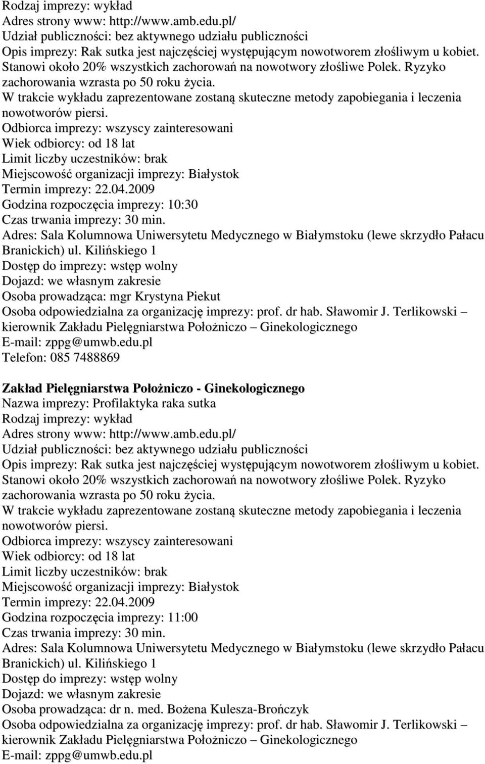 Godzina rozpoczęcia imprezy: 10:30 Adres: Sala Kolumnowa Uniwersytetu Medycznego w Białymstoku (lewe skrzydło Pałacu Branickich) ul.