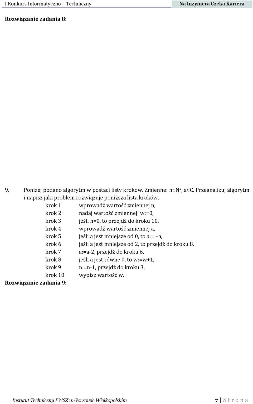 krok 1 wprowadź wartość zmiennej n, krok 2 nadaj wartość zmiennej: w:=0, krok 3 jeśli n=0, to przejdź do kroku 10, krok 4 wprowadź wartość zmiennej a, krok 5 jeśli a jest