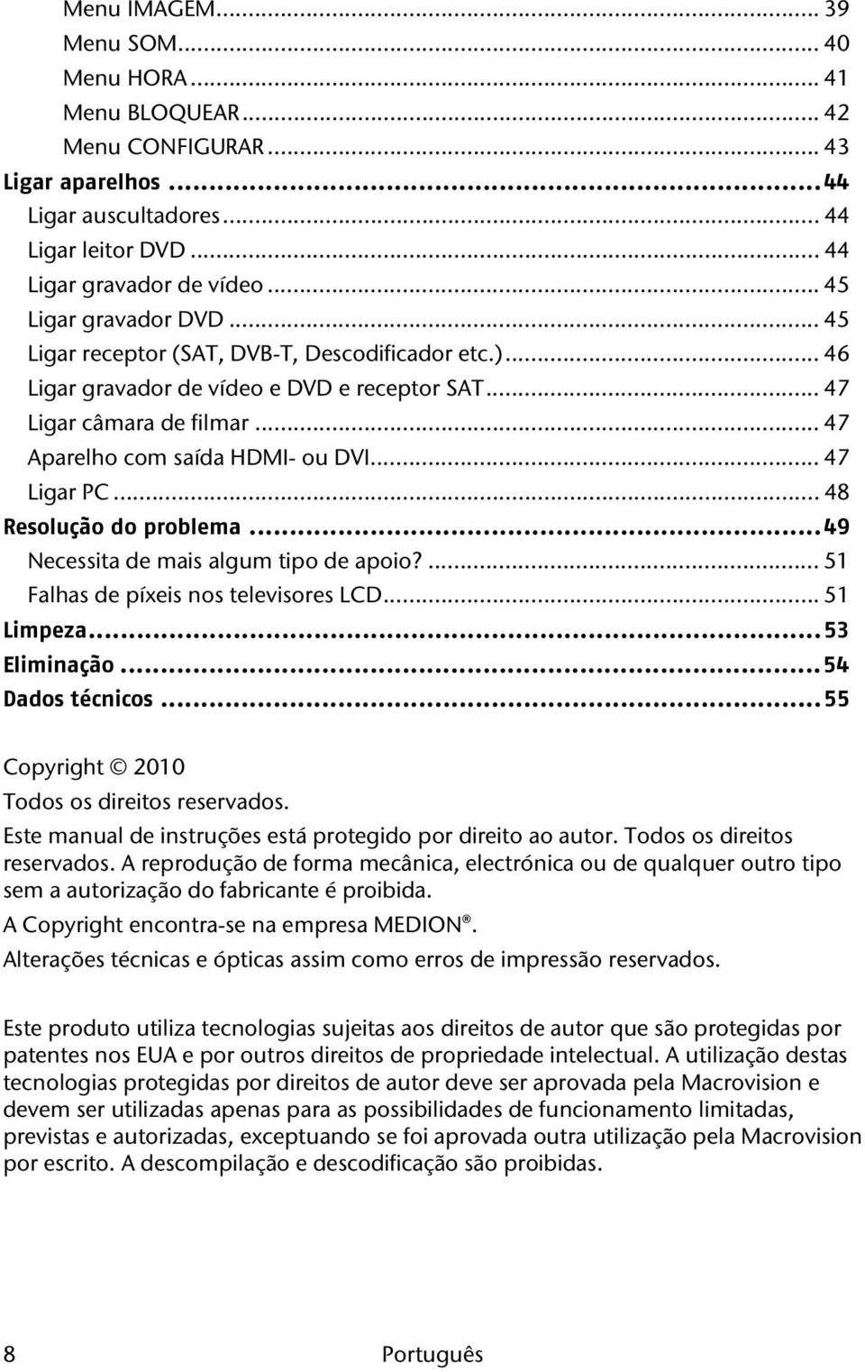 .. 47 Ligar PC... 48 Resolução do problema... 49 Necessita de mais algum tipo de apoio?... 51 Falhas de píxeis nos televisores LCD... 51 Limpeza... 53 Eliminação... 54 Dados técnicos.