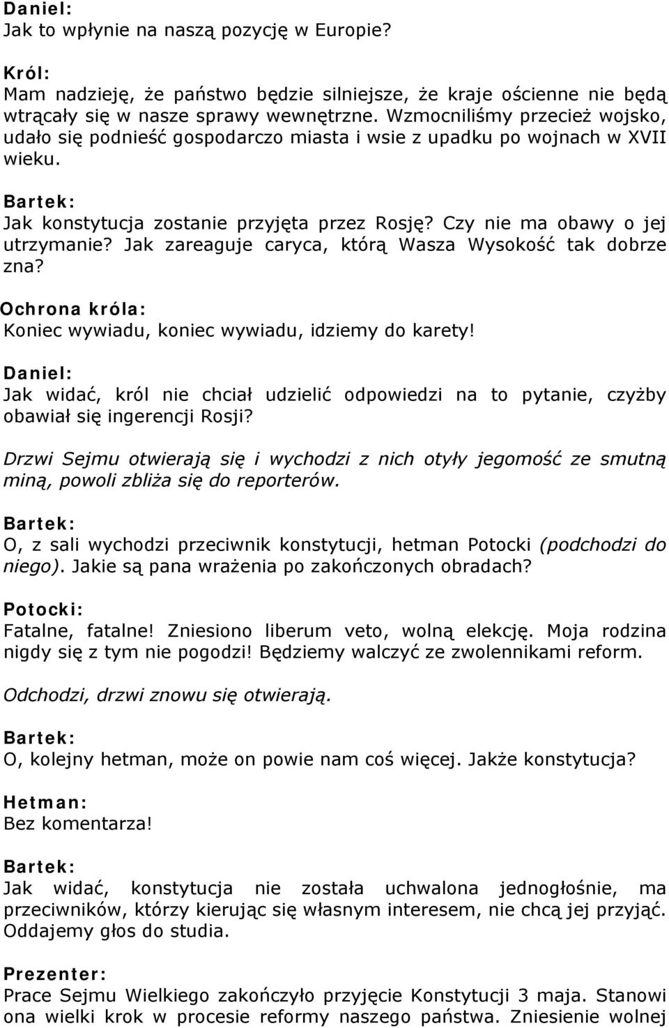 Jak zareaguje caryca, którą Wasza Wysokość tak dobrze zna? Ochrona króla: Koniec wywiadu, koniec wywiadu, idziemy do karety!