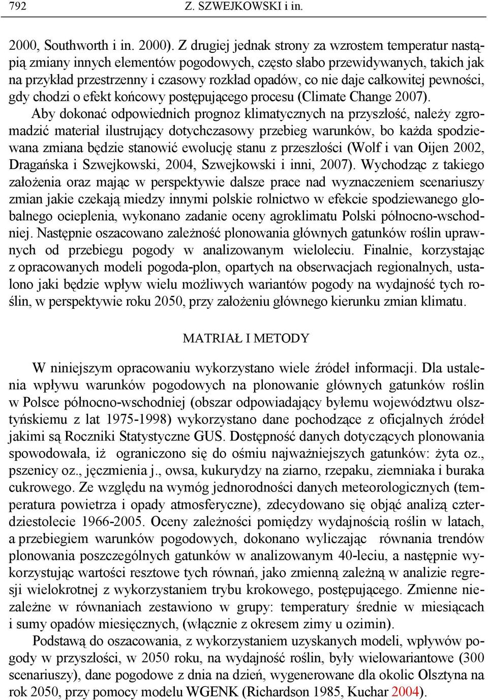 całkowitej pewności, gdy chodzi o efekt końcowy postępującego procesu (Climate Change 2007).
