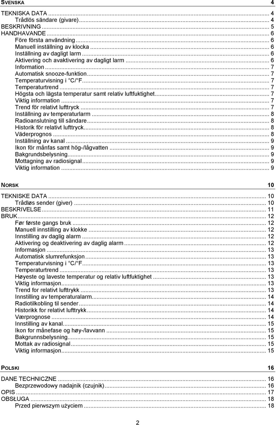 .. 7 Högsta och lägsta temperatur samt relativ luftfuktighet... 7 Viktig information... 7 Trend för relativt lufttryck... 7 Inställning av temperaturlarm... 8 Radioanslutning till sändare.