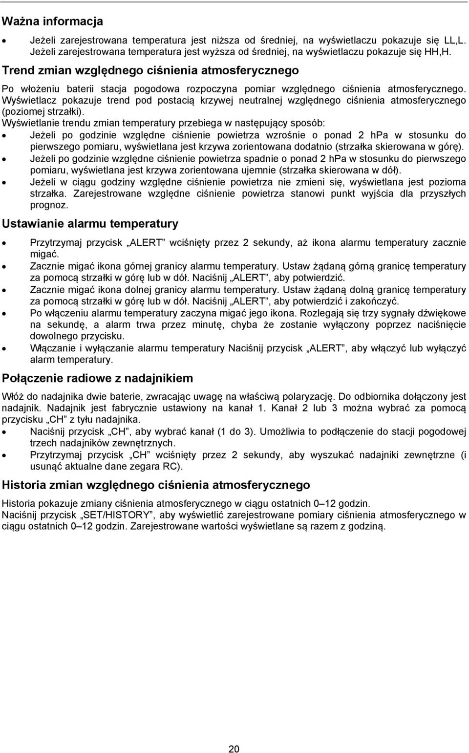 Trend zmian względnego ciśnienia atmosferycznego Po włożeniu baterii stacja pogodowa rozpoczyna pomiar względnego ciśnienia atmosferycznego.