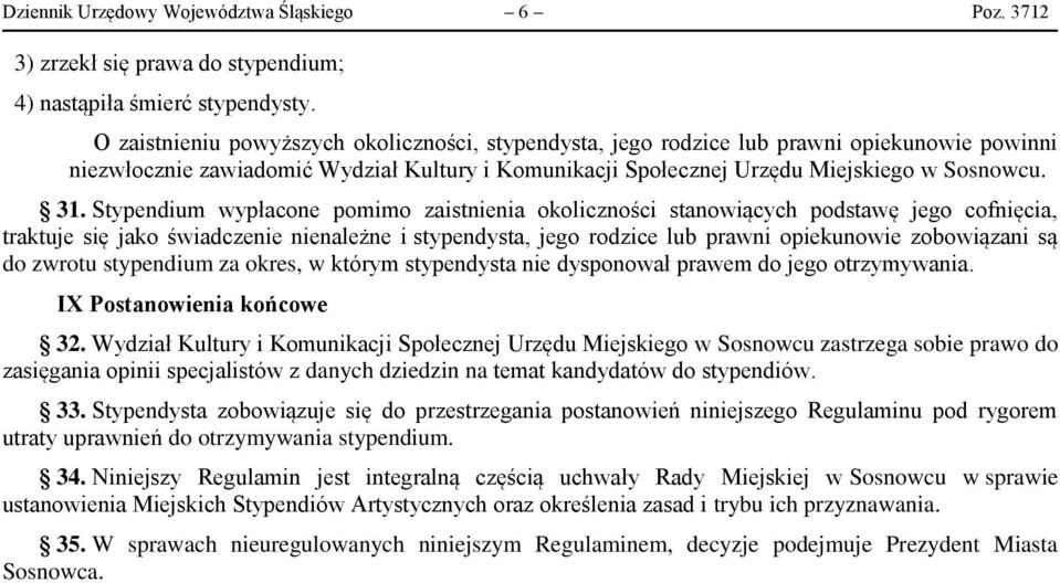 Stypendium wypłacone pomimo zaistnienia okoliczności stanowiących podstawę jego cofnięcia, traktuje się jako świadczenie nienależne i stypendysta, jego rodzice lub prawni opiekunowie zobowiązani są