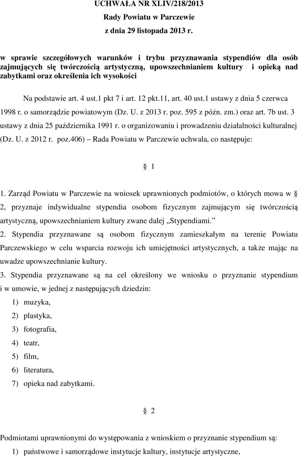 podstawie art. 4 ust.1 pkt 7 i art. 12 pkt.11, art. 40 ust.1 ustawy z dnia 5 czerwca 1998 r. o samorządzie powiatowym (Dz. U. z 2013 r. poz. 595 z późn. zm.) oraz art. 7b ust.