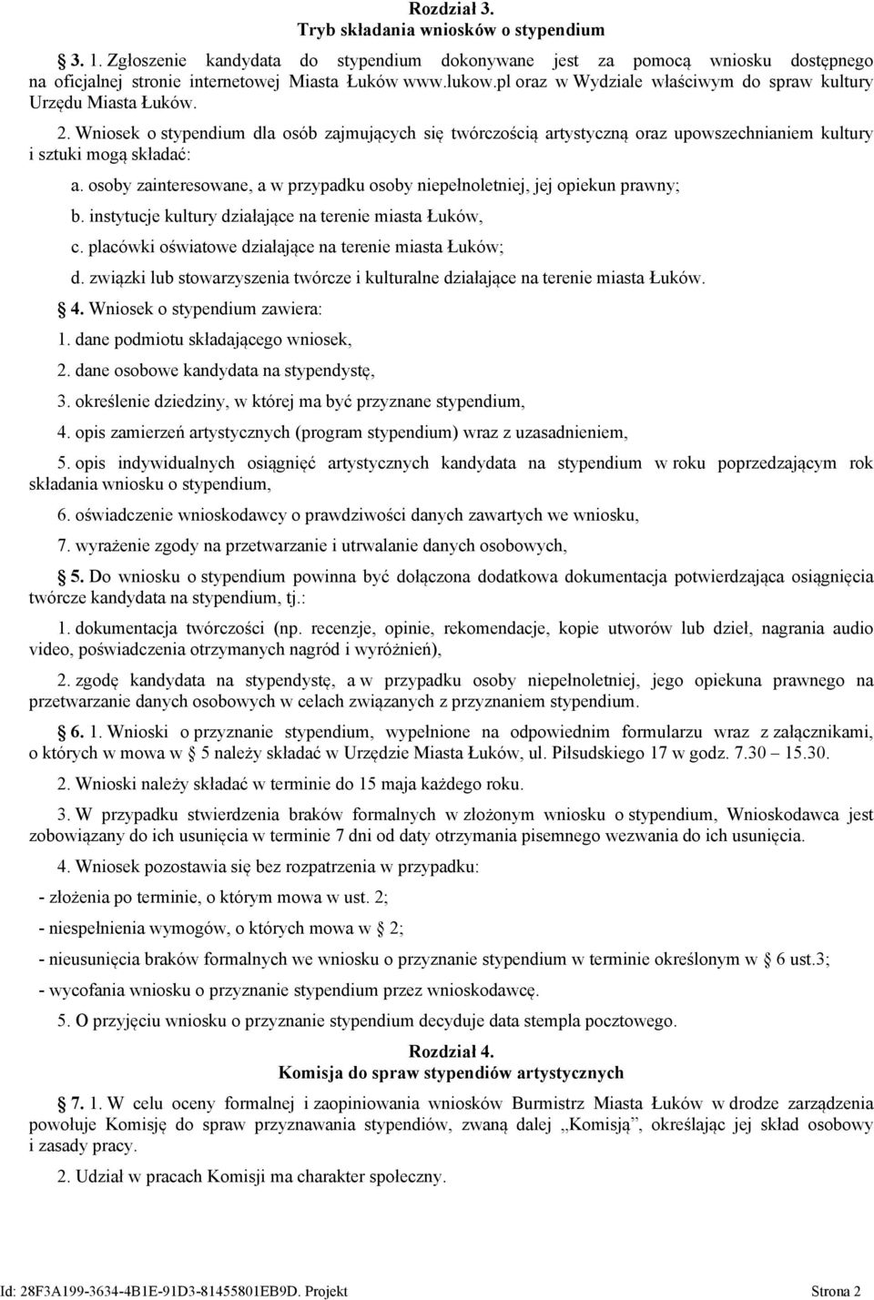 osoby zainteresowane, a w przypadku osoby niepełnoletniej, jej opiekun prawny; b. instytucje kultury działające na terenie miasta Łuków, c. placówki oświatowe działające na terenie miasta Łuków; d.