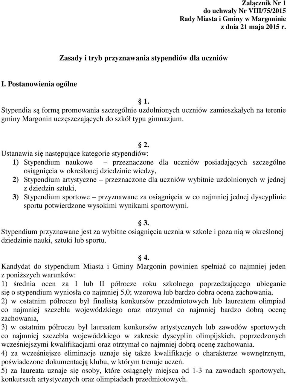 Ustanawia się następujące kategorie stypendiów: 1) Stypendium naukowe przeznaczone dla uczniów posiadających szczególne osiągnięcia w określonej dziedzinie wiedzy, 2) Stypendium artystyczne