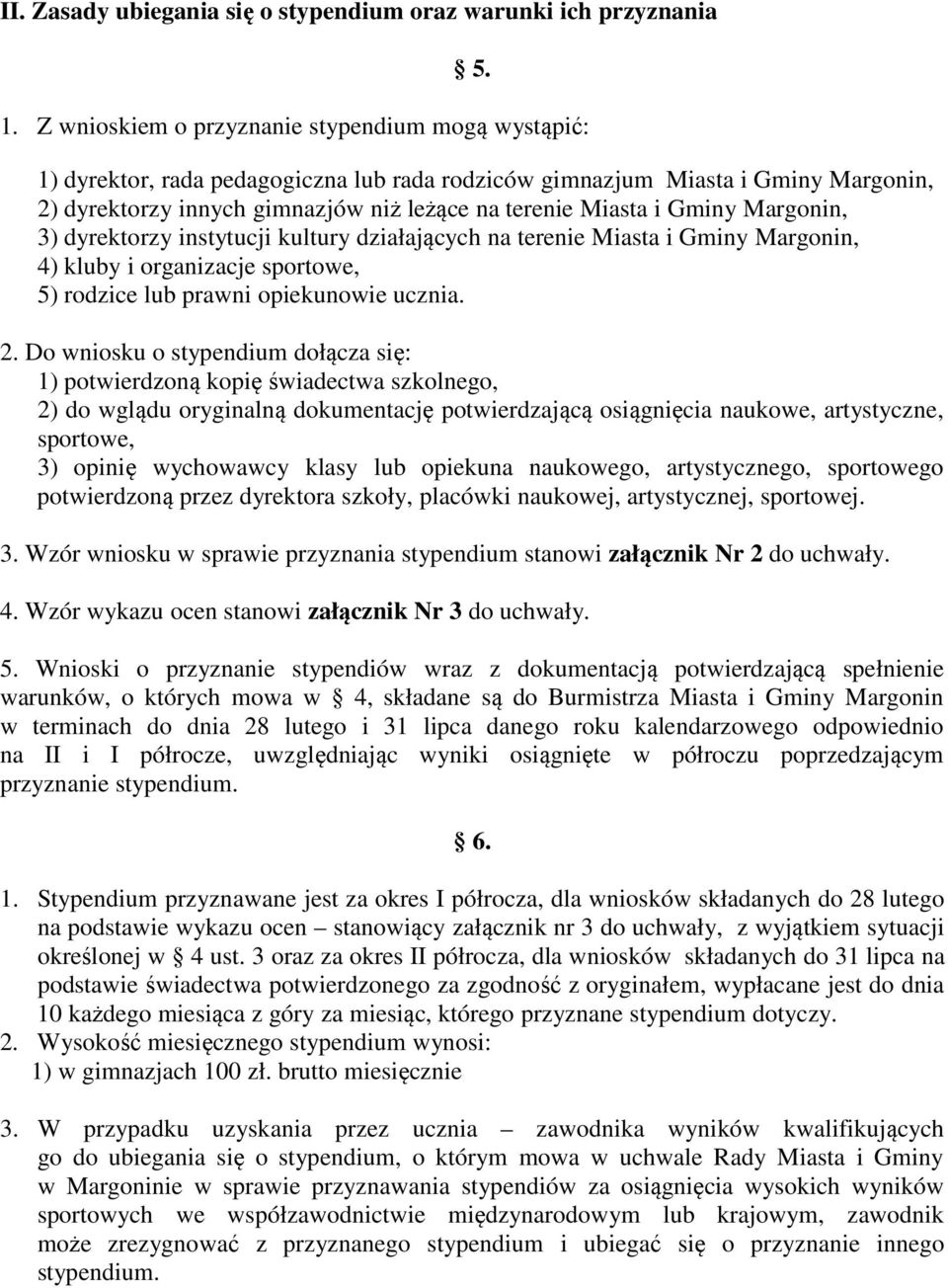 Gminy Margonin, 3) dyrektorzy instytucji kultury działających na terenie Miasta i Gminy Margonin, 4) kluby i organizacje sportowe, 5) rodzice lub prawni opiekunowie ucznia. 2.