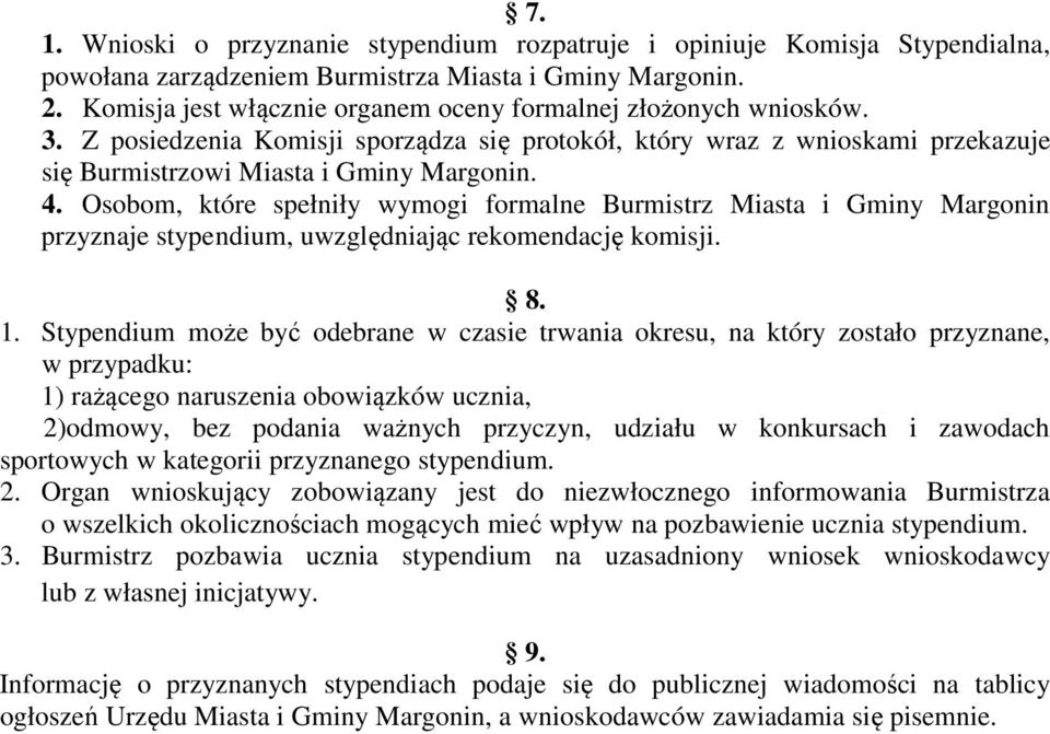 Osobom, które spełniły wymogi formalne Burmistrz Miasta i Gminy Margonin przyznaje stypendium, uwzględniając rekomendację komisji. 8. 1.